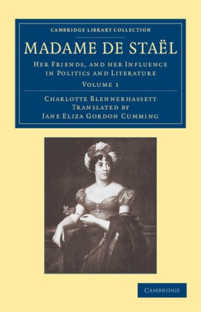 Madame de Stael - Her Friends, and her Influence in Politics and Literature