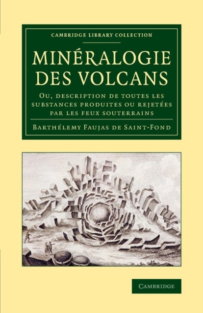 Mineralogie des volcans - Ou, description de toutes les substances produites ou rejetees par les feux souterrains