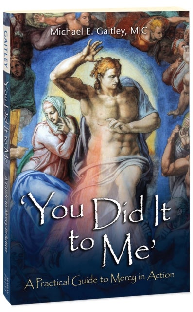 You Did It to Me - A Practical Guide to Mercy in Action