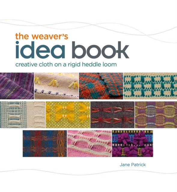 The Weaver''s Idea Book - Creative Cloth on a Rigid-Heddle Loom