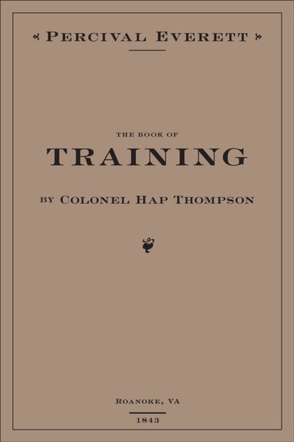 Book of Training by Colonel Hap Thompson of Roanoke, Va, 1843 av Percival Everett