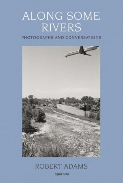 Along Some Rivers - Photographs and Conversations