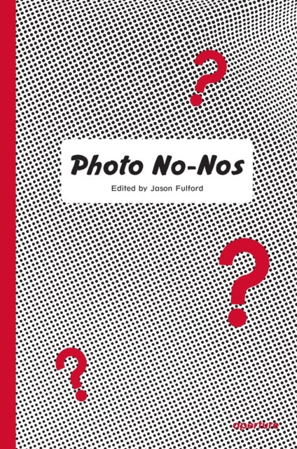 Photo No-Nos: Meditations on What Not to Photograph - Meditations on What Not to Photograph