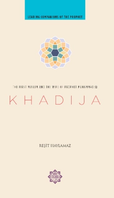 Khadija - The First Muslim and the Wife of the Prophet Muhammad