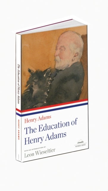 The Education of Henry Adams - A Library of America Paperback Classic