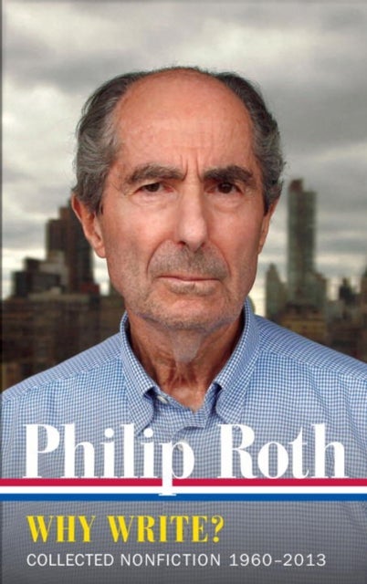 Philip Roth: Why Write?  (LOA #300)