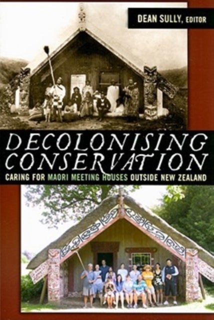 Decolonizing Conservation - Caring for Maori Meeting Houses outside New Zealand