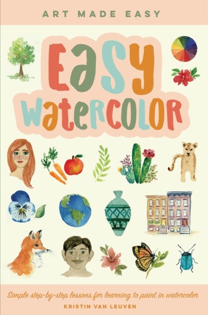 Easy Watercolor - Simple step-by-step lessons for learning to paint in watercolor