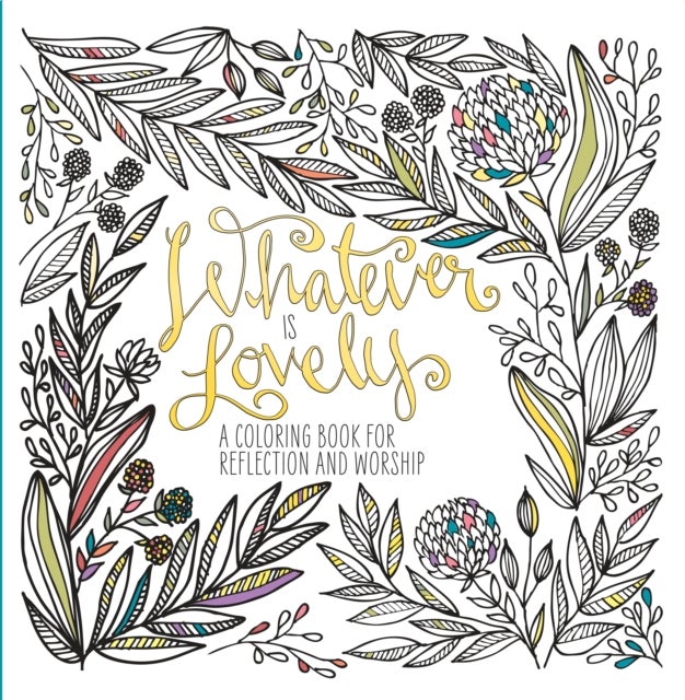 Whatever Is Lovely - A Coloring Book for Reflection and Worship