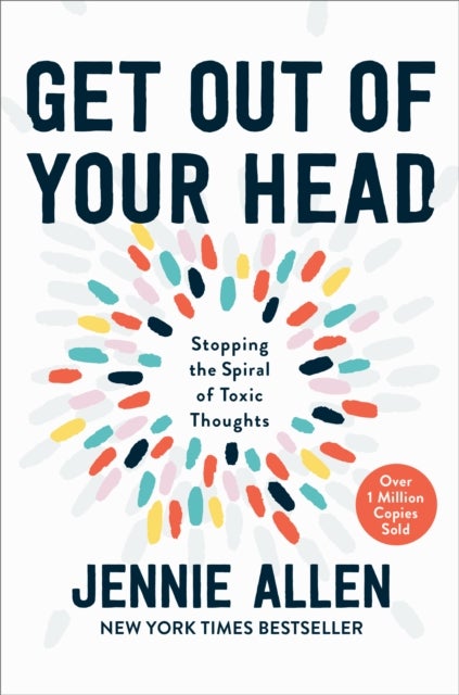 Get Out of your Head - The One Thought that Can Shift Our Chaotic Minds