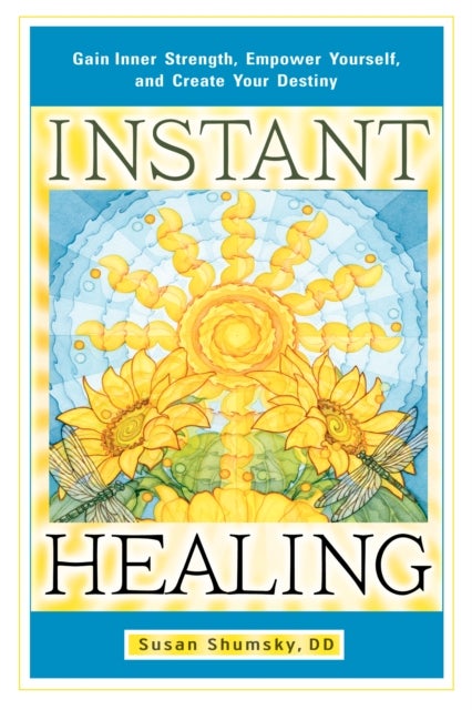 Instant Healing - Gain Inner Strength, Empower Yourself, and Create Your Destiny