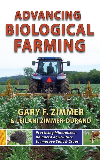 Advancing Biological Farming - Practicing Mineralized, Balanced Agriculture to Improve Soils & Crops