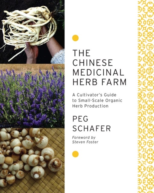 The Chinese Medicinal Herb Farm - A Cultivator's Guide to Small-Scale Organic Herb Production
