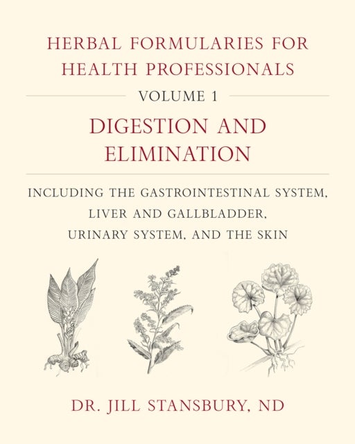 Herbal Formularies for Health Professionals, Volume 1 - Digestion and Elimination, including the Gastrointestinal System, Liver and Gallbladder, Urinary System, and the Skin