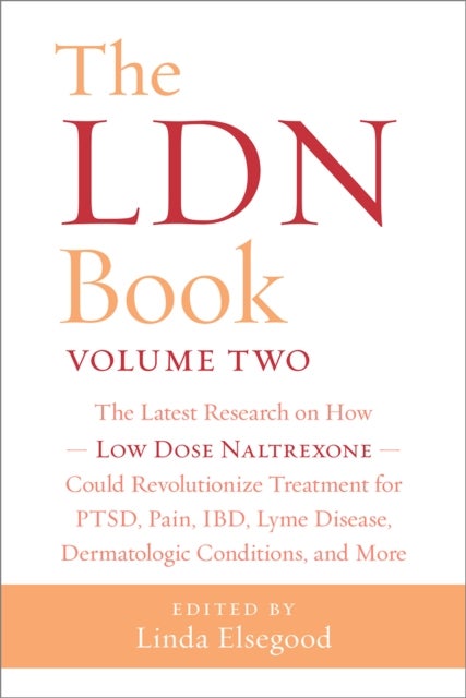The The LDN Book Volume Two - The Latest Research on How Low Dose Naltrexone Could Revolutionize Treatment for PTSD, Pain, IBD, Lyme Disease, Dermatologic Conditions, and More
