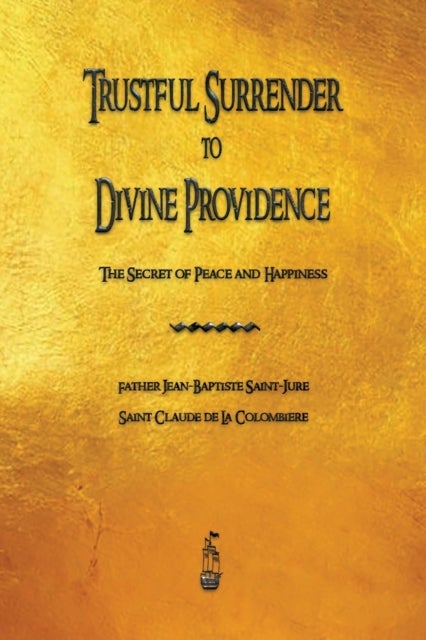 Trustful Surrender to Divine Providence - The Secret of Peace and Happiness