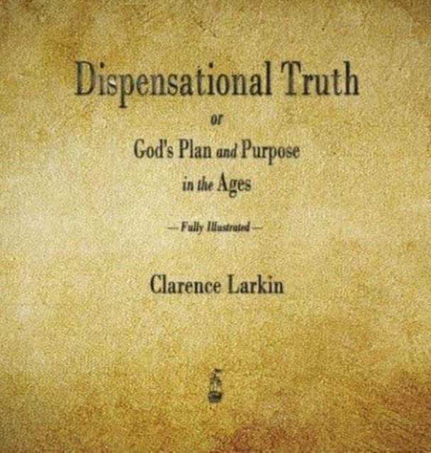 Dispensational Truth or God's Plan and Purpose in the Ages