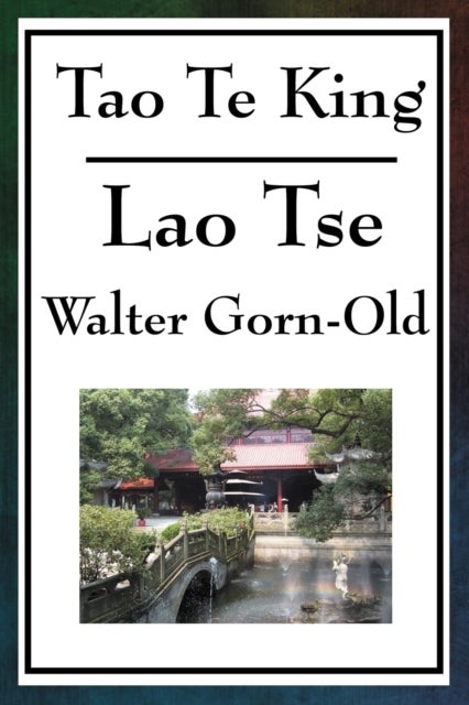 Tao Te King - A Classic of Taoist Philosophy and the Way of Balance