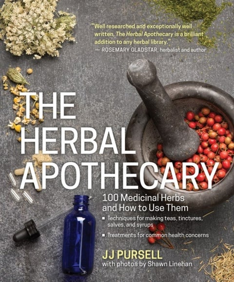 The Herbal Apothecary - 100 Medicinal Herbs and How to Use Them
