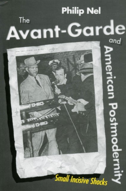 The Avant-Garde and American Postmodernity - Small Incisive Shocks
