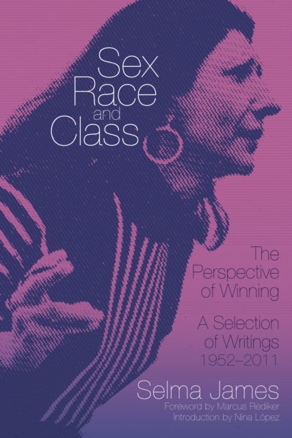 Sex, Race And Class - The Perspective Of Winning - A Selection of Writings 1952-2011