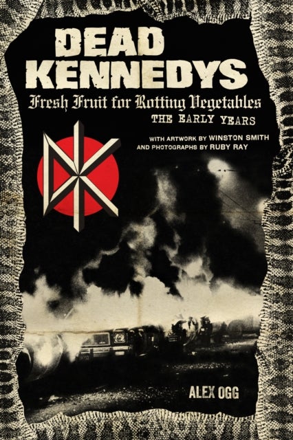 Dead Kennedys - Fresh Fruit for Rotting Vegetables, The Early Years