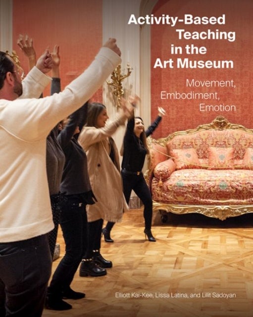 Activity–Based Teaching in the Art Museum – Movement, Embodiment, Emotion - Movement, Embodiment, Emotion