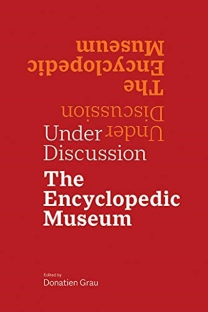 Under Discussion – The Encyclopedic Museum