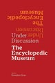 Under Discussion – The Encyclopedic Museum