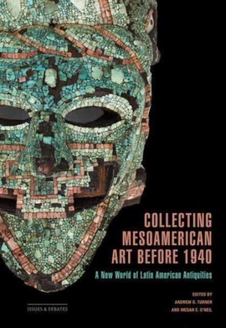Collecting Mesoamerican Art before 1940 – A New World of Latin American Antiquities