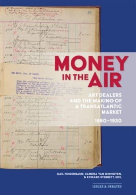 Money in the Air – Art Dealers and the Making of a Transatlantic Market, 1880–1930