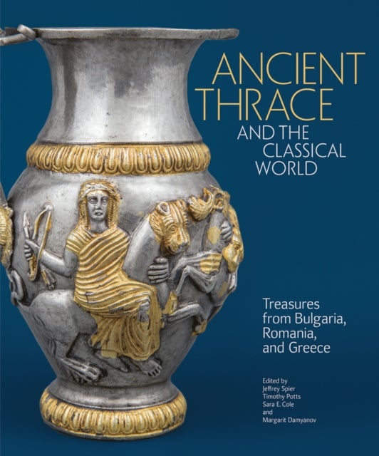 Ancient Thrace and the Classical World – Treasures from Bulgaria, Romania, and Greece