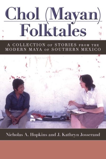 Chol (Mayan) Folktales - A Collection of Stories from the Modern Maya of Southern Mexico