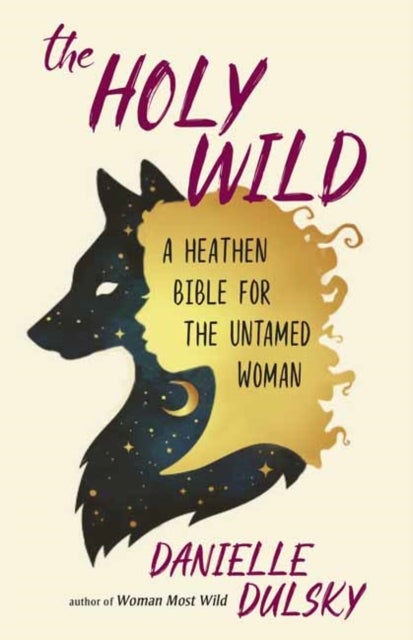 The Holy Wild - A Heathen Bible for the Untamed