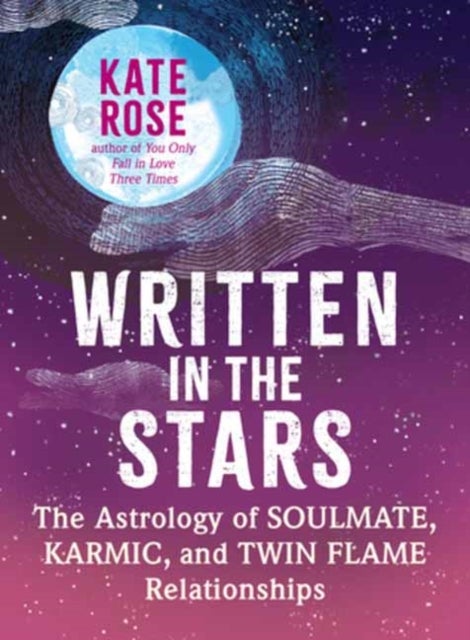 Written in the Stars - The Astrology of Soulmate, Karmic, and Twin Flame Relationships