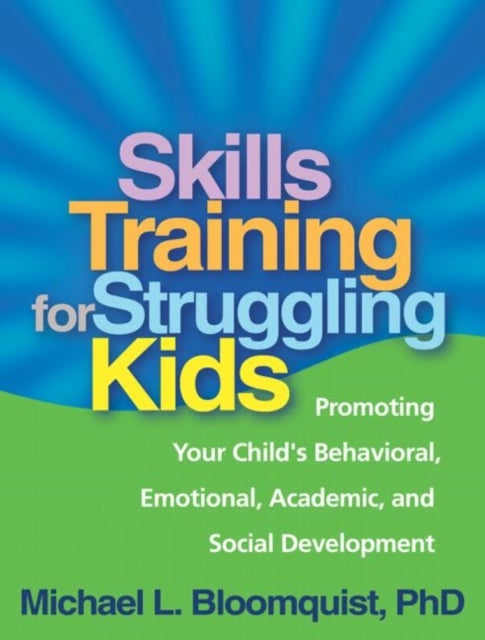 Skills Training for Struggling Kids - Promoting Your Child's Behavioral, Emotional, Academic, and Social Development