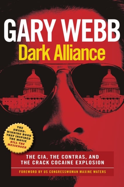 Dark Alliance: Movie Tie-In Edition - The CIA, the Contras, and the Crack Cocaine Explosion