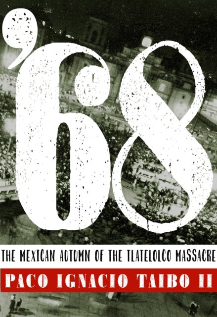 '68 - The Mexican Autumn of the Tlatelolco Massacre