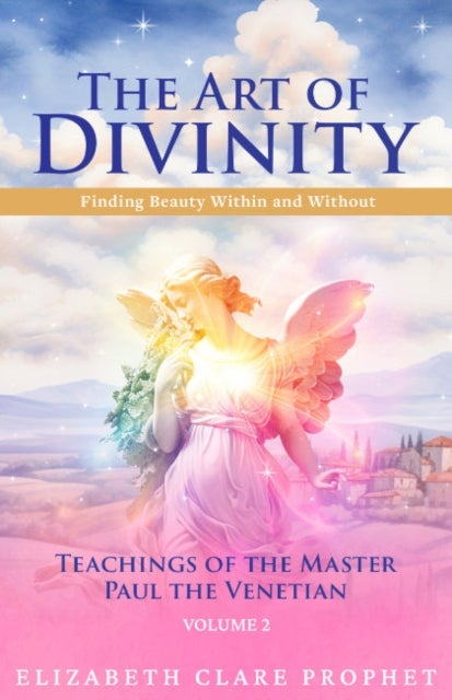 The Art of Divinity - Volume 2 - Finding Beauty within and without Teachings of the Master Paul the Venetian