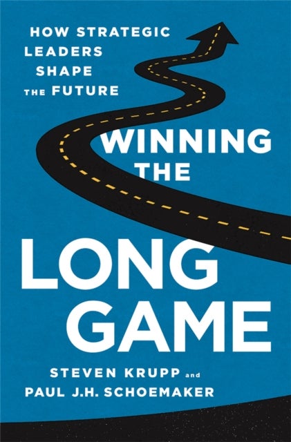 Winning the Long Game - How Strategic Leaders Shape the Future