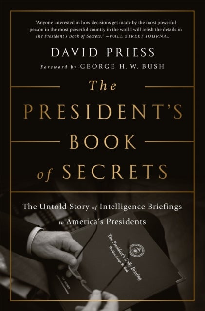 The President''s Book of Secrets - The Untold Story of Intelligence Briefings to America's Presidents from Kennedy to Obama