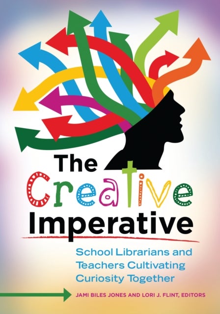 The Creative Imperative - School Librarians and Teachers Cultivating Curiosity Together