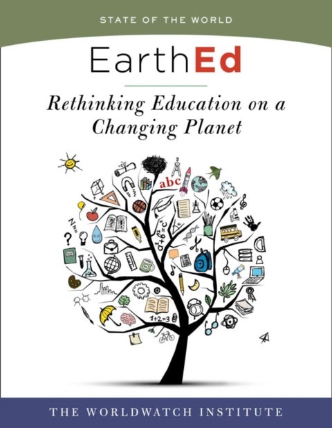 EarthEd (State of the World) - Rethinking Education on a Changing Planet