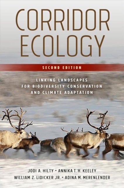 Corridor Ecology, Second Edition - Linking Landscapes for Biodiversity Conservation and Climate Adaptation