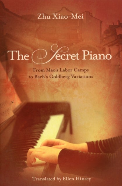 Secret Piano, The - From Mao's Labor Camps to Bach's Goldberg Variations