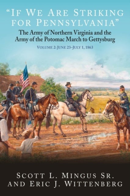 “If We Are Striking for Pennsylvania” - The Army of Northern Virginia and the Army of the Potomac March to Gettysburg Volume 2: June 23-30, 1863