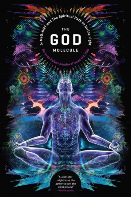 The God Molecule - 50-MeO-DMT and the Spiritual Path to Divine Light