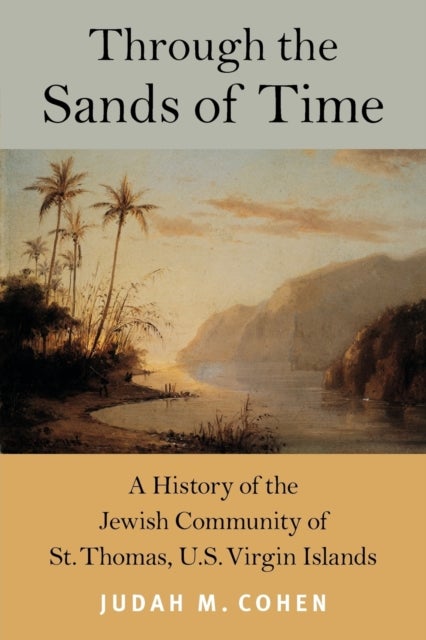 Through the Sands of Time – A History of the Jewish Community of St. Thomas, U.S. Virgin Islands