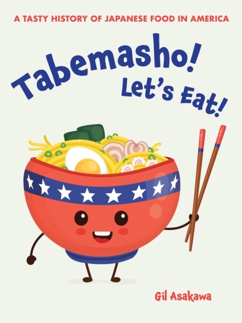 Tabemasho! Let''s Eat! - A Tasty History of Japanese Food in America