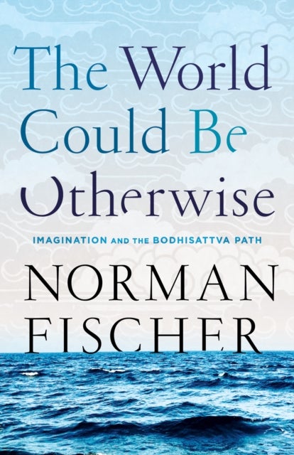 The World Could Be Otherwise - Imagination and the Bodhisattva Path